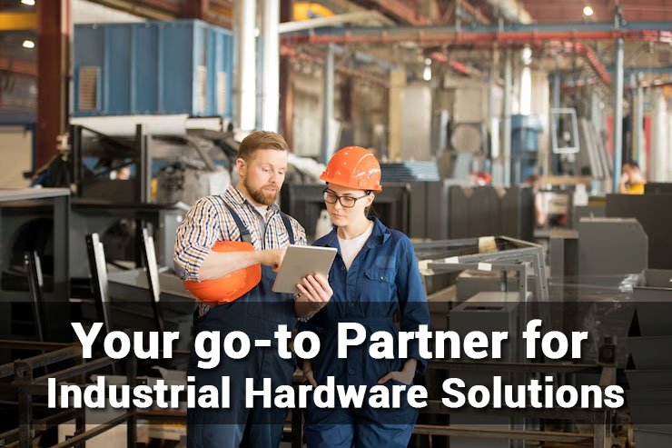 Your go-to Partner for Industrial Hardware Solutions